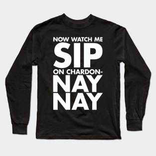 now watch me sip on chardon nay nay Long Sleeve T-Shirt